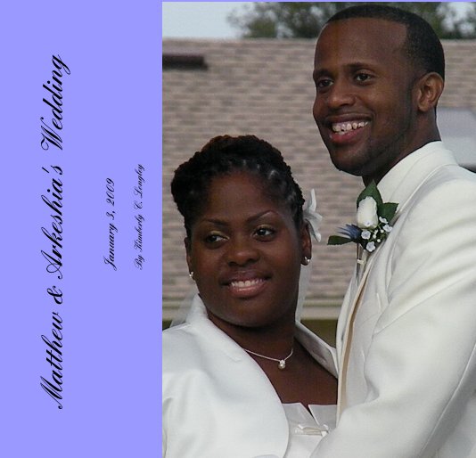 View Matthew & Arkeshia's Wedding by Kimberly C. Longley