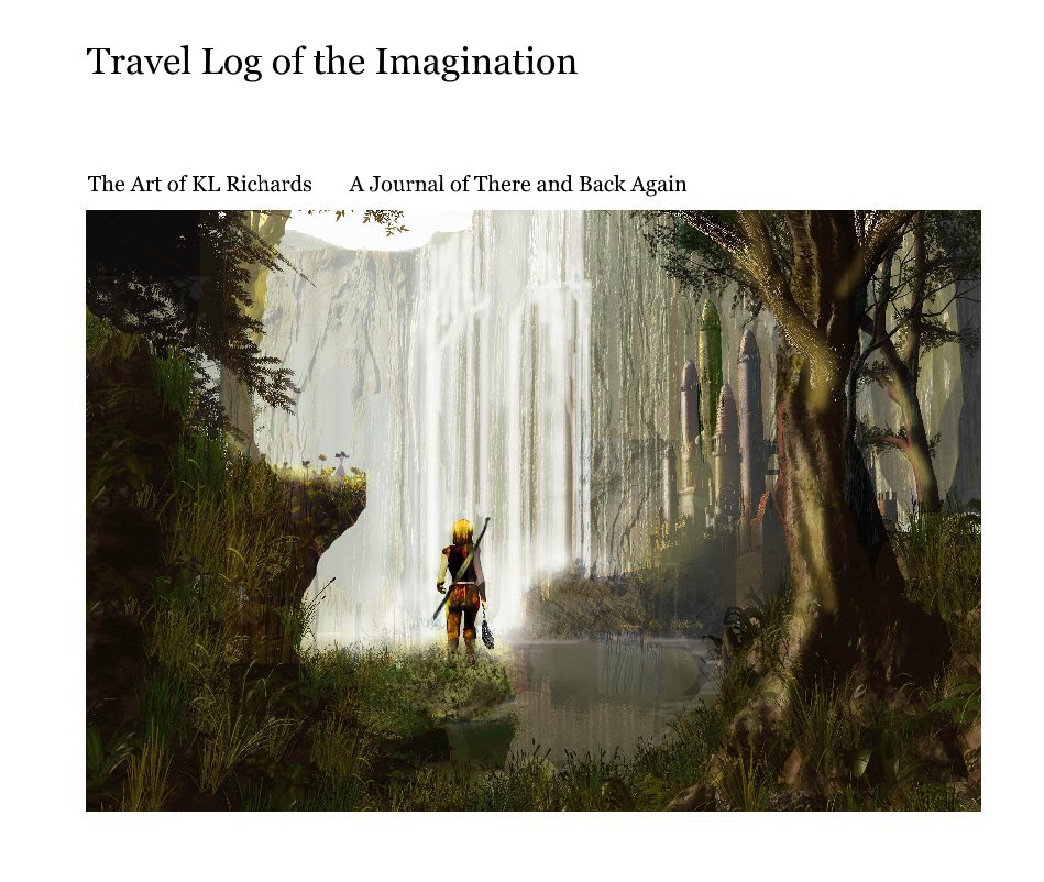 View Travel Log of the Imagination by The Art of KL Richards A Journal of There and Back Again