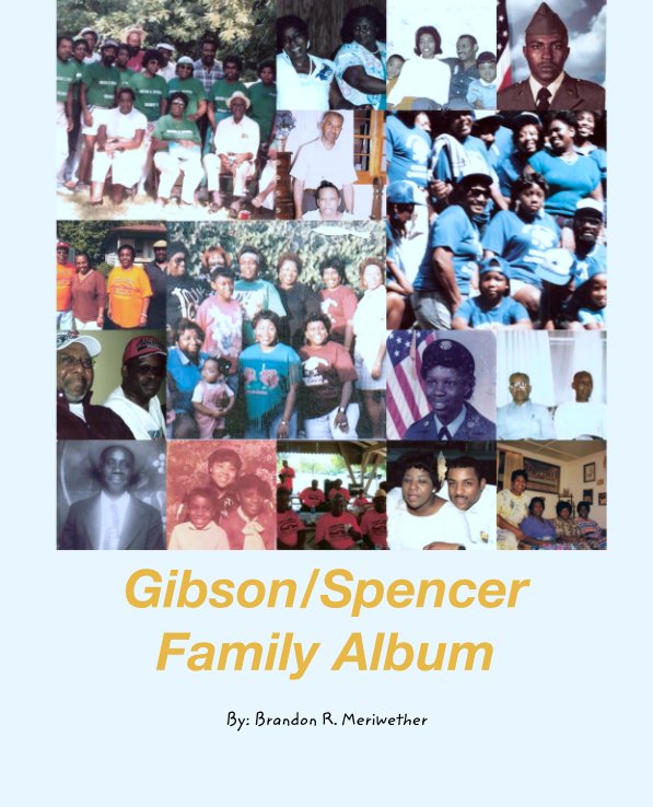 View Gibson/Spencer
Family Album by By: Brandon R. Meriwether
