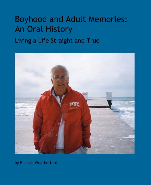 View Boyhood and Adult Memories: An Oral History by Richard Weatherford