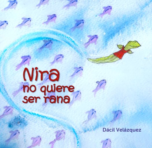 View Nira no quiere ser rana by Dácil Velázquez