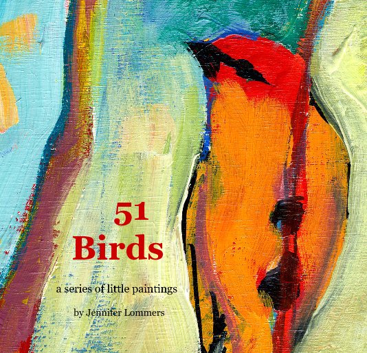 View 51 Birds by Jennifer Lommers
