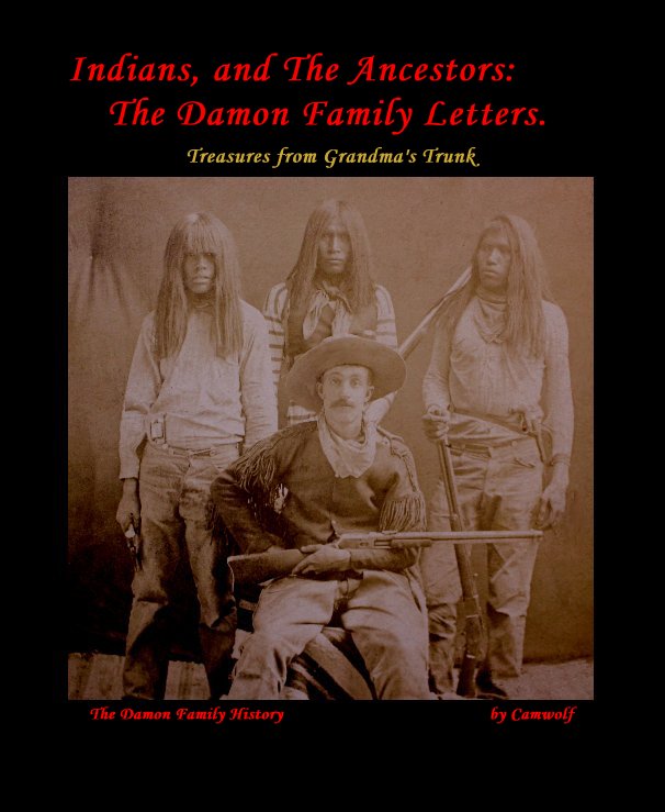 View Indians, and The Ancestors: The Damon Family Letters. by The Damon Family History by Camwolf
