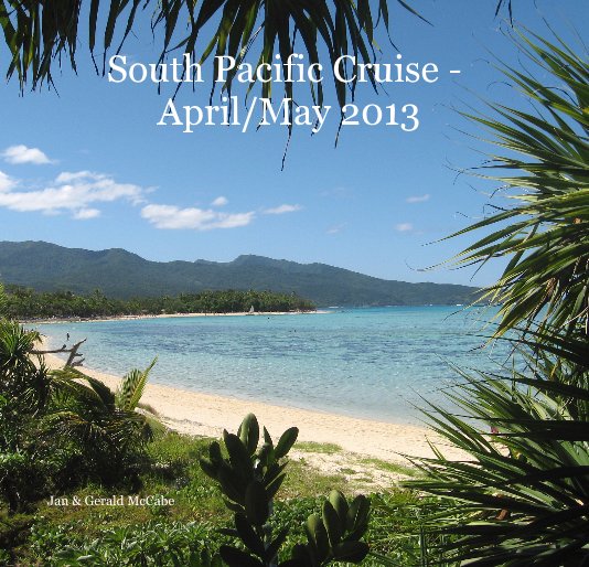 Ver South Pacific Cruise - April/May 2013 por Jan & Gerald McCabe