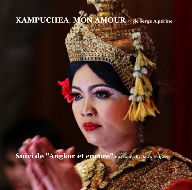 KAMPUCHEA, MON AMOUR de Serge Alpérine book cover