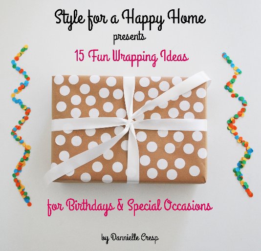 View 15 Fun Wrapping Ideas for Birthdays & Special Occasions by Dannielle Cresp from Style for a Happy Home