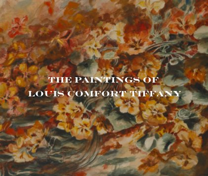 The Paintings of Louis Comfort Tiffany - Delux Edition book cover