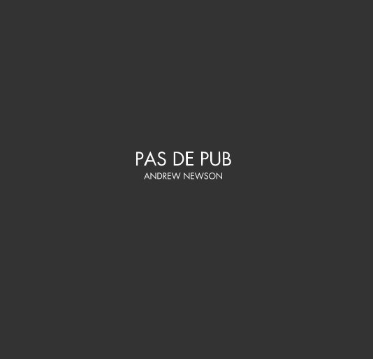 View PAS DE PUB ANDREW NEWSON by Andrew Newson