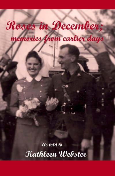 View Roses in December; memories from earlier days by As told to Kathleen Webster
