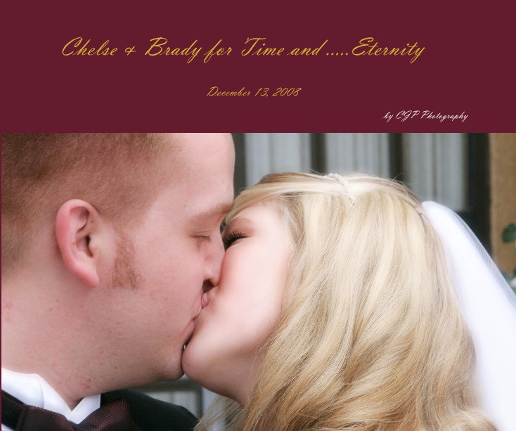 View Chelse & Brady for Time and .....Eternity by CJP Photography