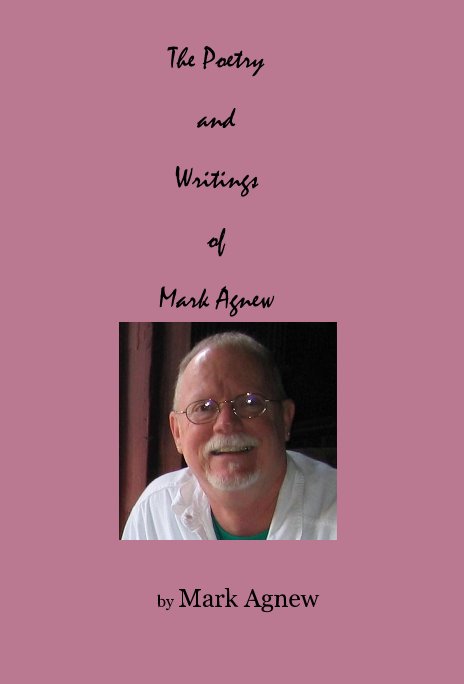 View The Poetry and Writings of Mark Agnew by Mark Agnew