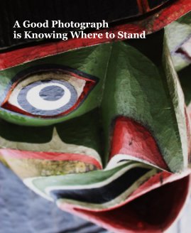 A Good Photograph is Knowing Where to Stand book cover