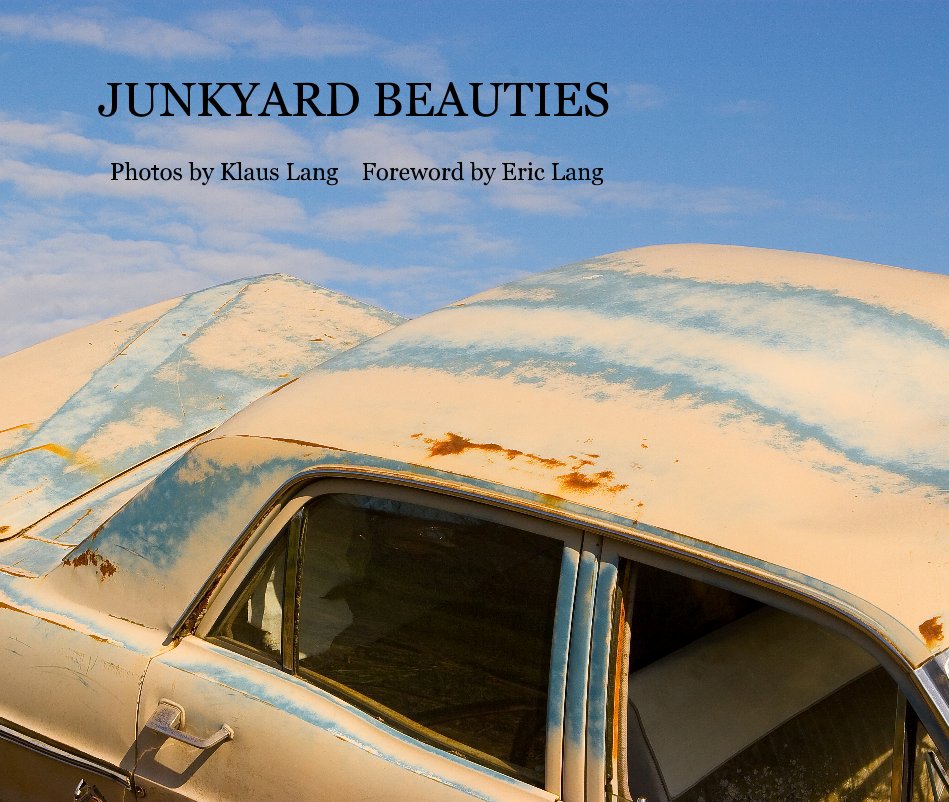 View JUNKYARD BEAUTIES by Photos by Klaus Lang Foreword by Eric Lang