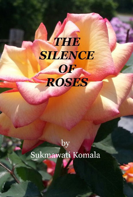 View THE SILENCE OF ROSES by Sukmawati Komala