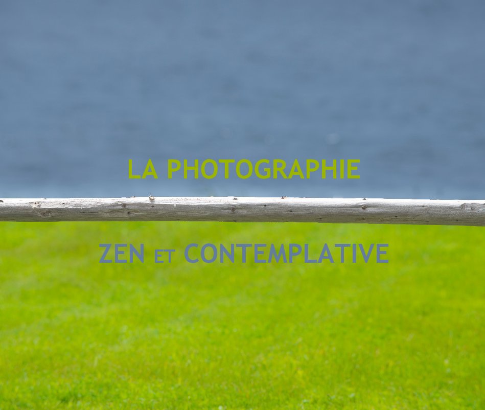 View LA PHOTOGRAPHIE ZEN ET CONTEMPLATIVE by par Lorraine Deslauriers
