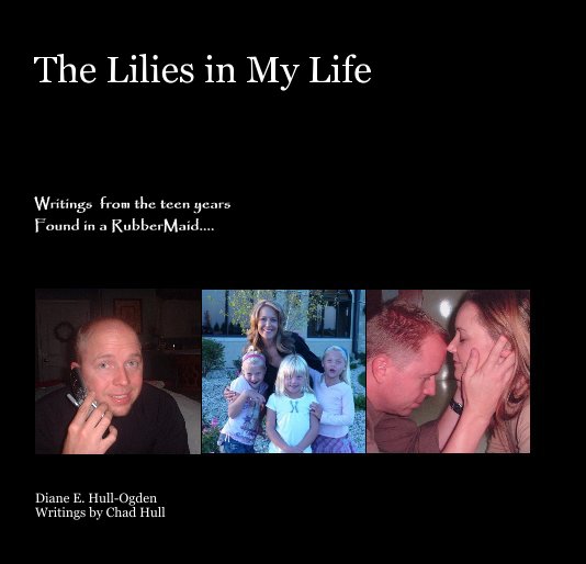 View The Lilies in My Life by Diane E. Hull-Ogden Writings by Chad Hull