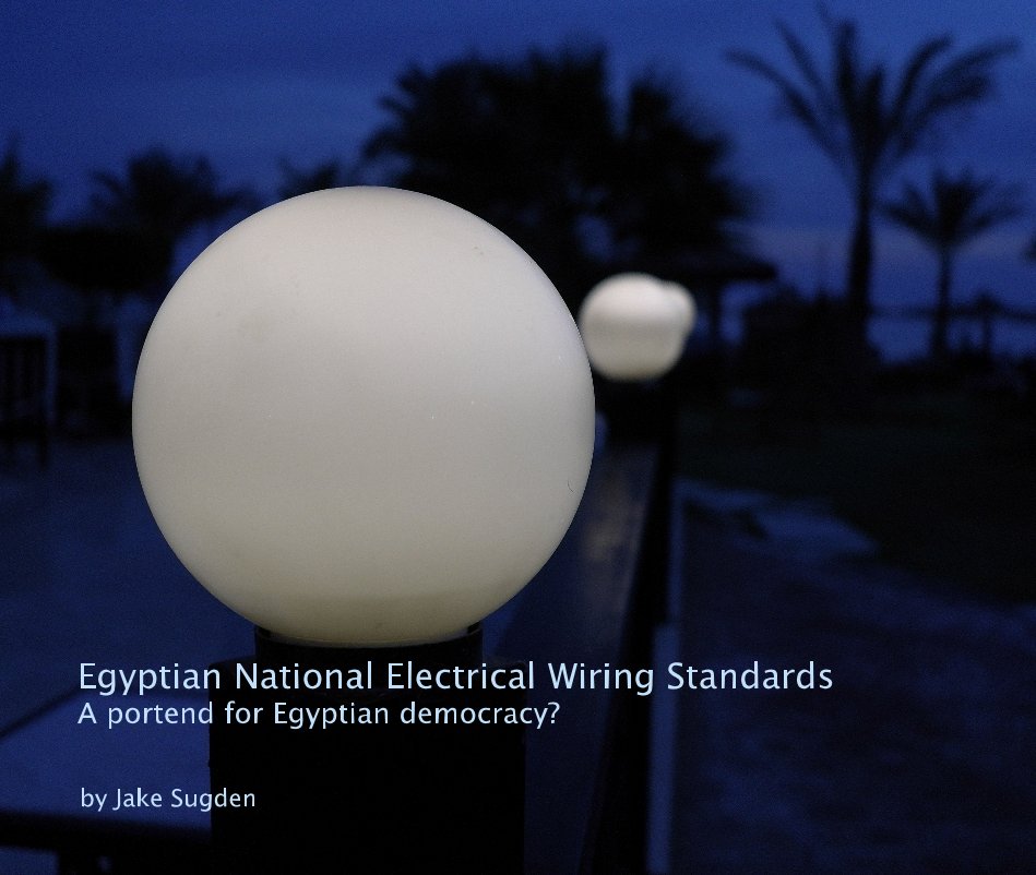 View Egyptian National Electrical Wiring Standards A portend for Egyptian democracy? by Jake Sugden