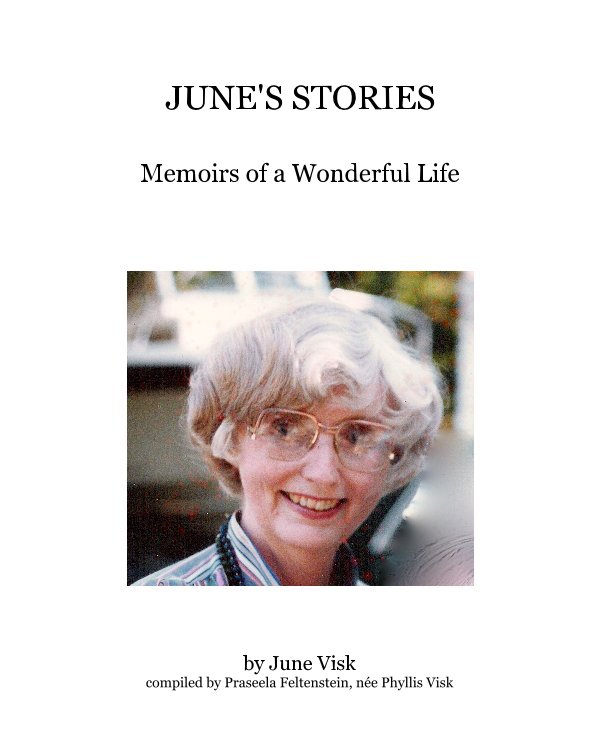 View JUNE'S STORIES by June Visk compiled by Praseela Feltenstein, née Phyllis Visk