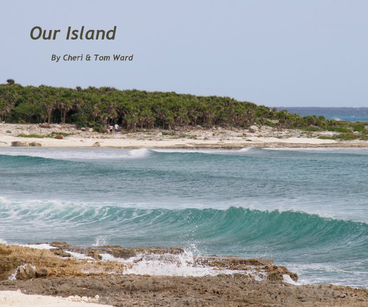 View Our Island by Cheri & Tom Ward