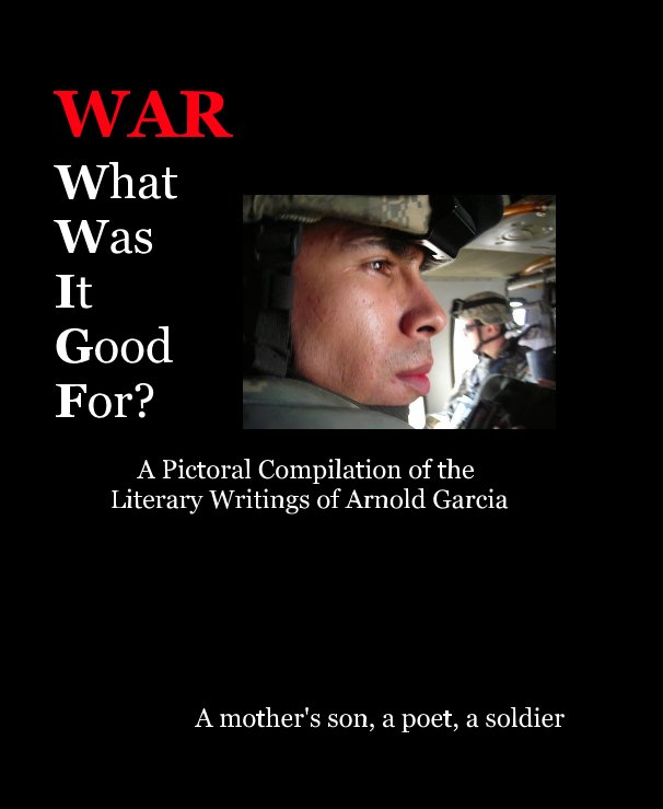 View WAR What Was It Good For? by A mother's son, a poet, a soldier