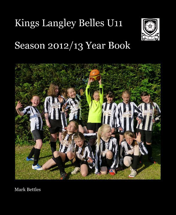 Ver Kings Langley Belles U11 Season 2012/13 Year Book por Mark Bettles