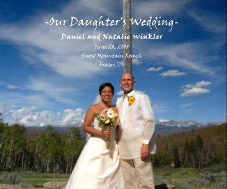 -Our Daughter's Wedding- Daniel and Natalie Winkler June 20, 2008 Snow Mountain Ranch Fraser, CO book cover