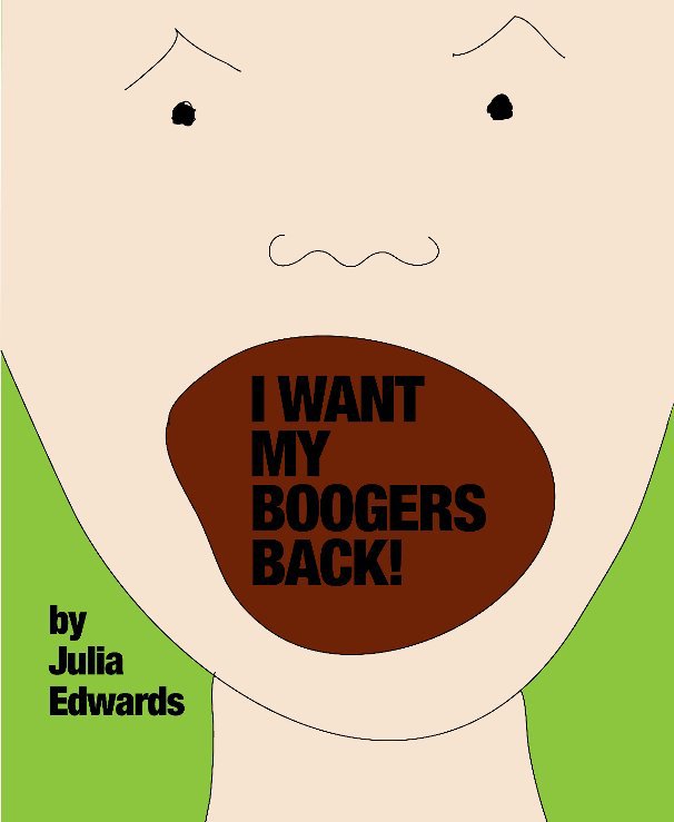 View I Want My Boogers Back by Julia Edwards