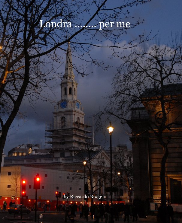 View Londra ........ per me by Riccardo Braggio