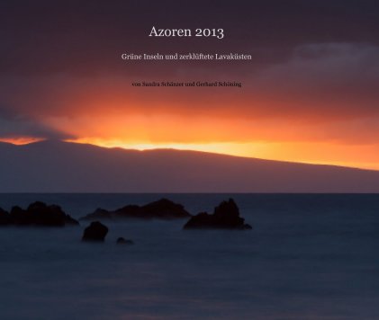 Azoren 2013
Grüne Inseln und zerklüftete Lavaküsten book cover
