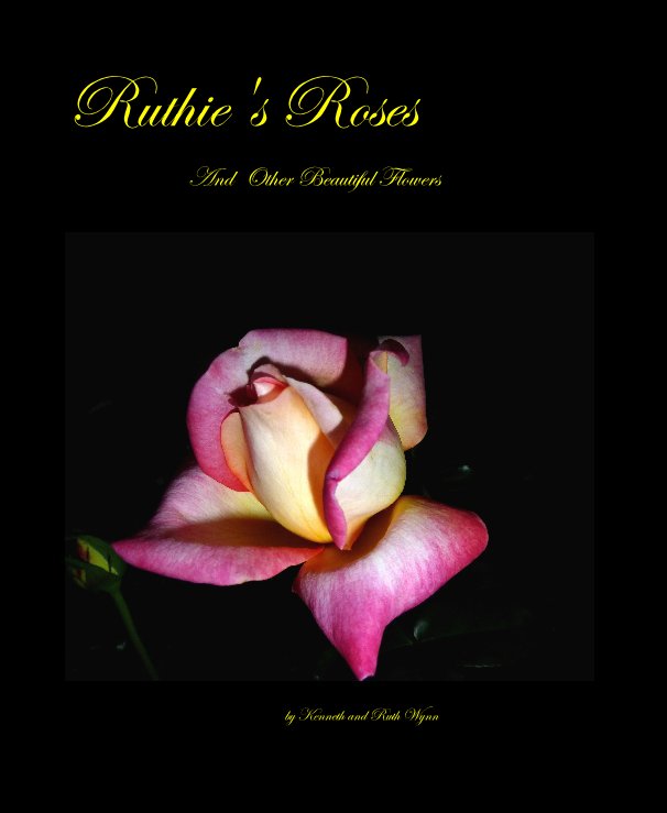 View Ruthie's Roses by Kenneth and Ruth Wynn