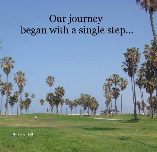 View Our journey began with a single step... by Kelly Hall