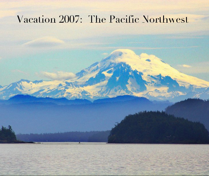 Ver Vacation 2007:  The Pacific Northwest por rpultz