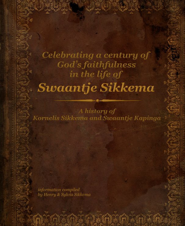 View Celebrating a century of God's faithfulness in the life of Swaantje Sikkema by Henry & Sylvia Sikkema