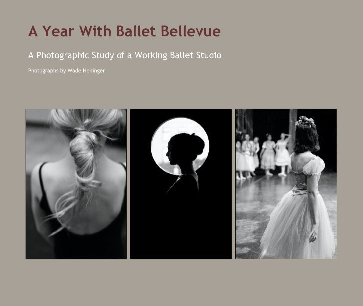 View A Year With Ballet Bellevue by Photographs by Wade Heninger