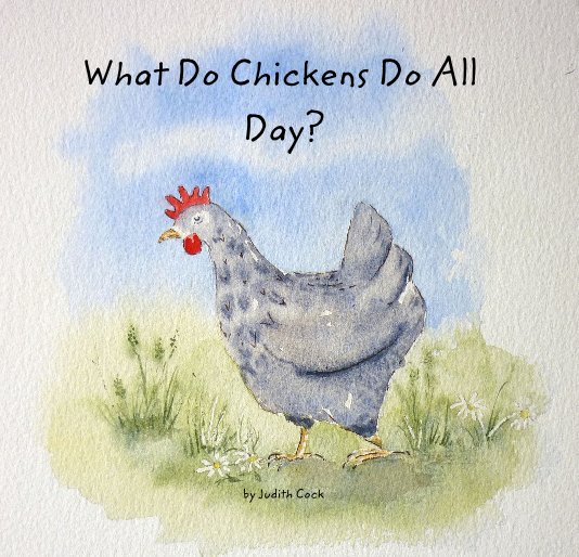 Bekijk What Do Chickens Do All Day? op Judith Cock