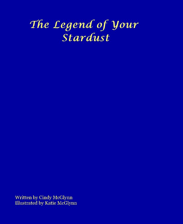 View The Legend of Your Stardust by Written by Cindy McGlynn Illustrated by Katie McGlynn