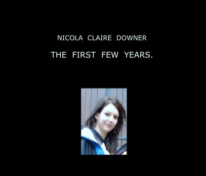 NICOLA  CLAIRE  DOWNER

THE  FIRST  FEW  YEARS. book cover