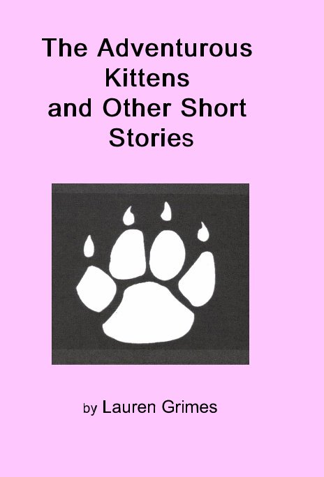 View The Adventurous Kittens and Other Short Stories by Lauren Grimes