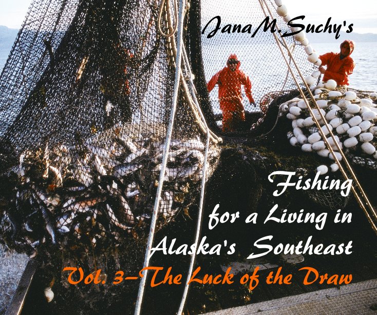 Visualizza Fishing for a Living in Alaska's Southeast Vol. 3—The Luck of the Draw di Jana M. Suchy
