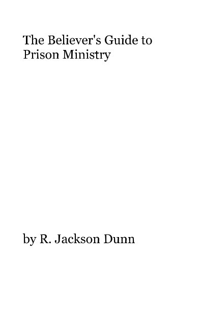 The Believer's Guide to Prison Ministry nach R. Jackson Dunn anzeigen
