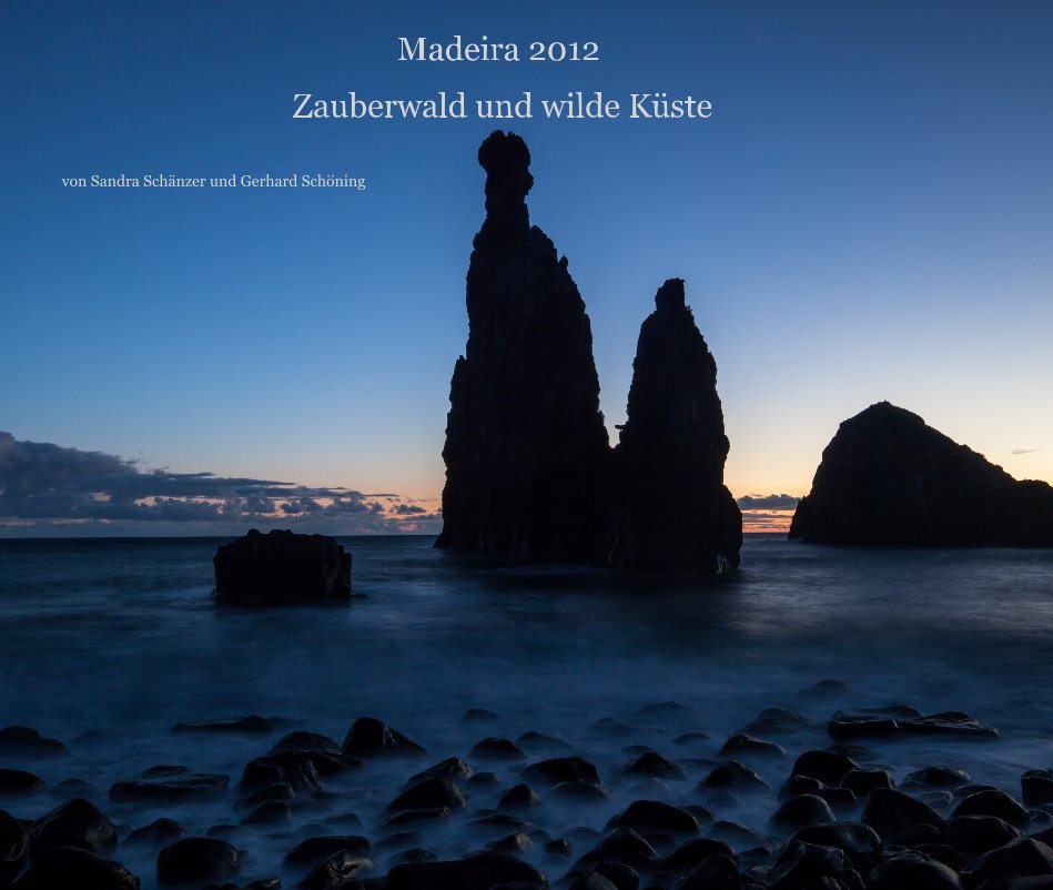 View Madeira 2012 Zauberwald und wilde Küste by von Sandra Schänzer und Gerhard Schöning