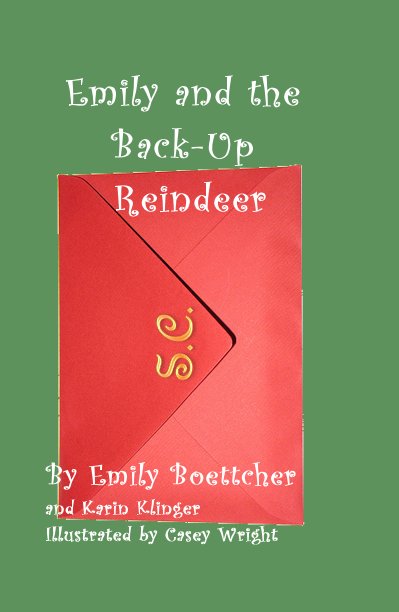 Ver Emily and the Back-Up Reindeer por Emily Boettcher and Karin Klinger Illustrated by Casey Wright