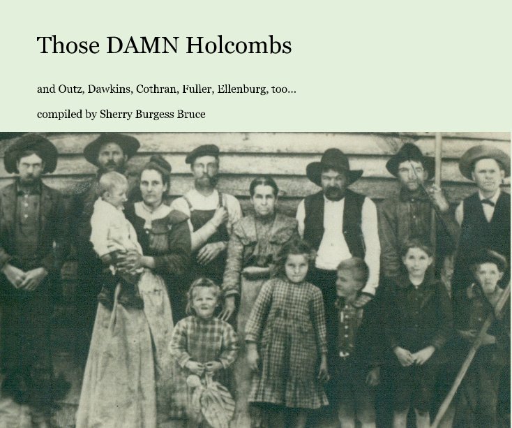 View Those DAMN Holcombs by compiled by Sherry Burgess Bruce