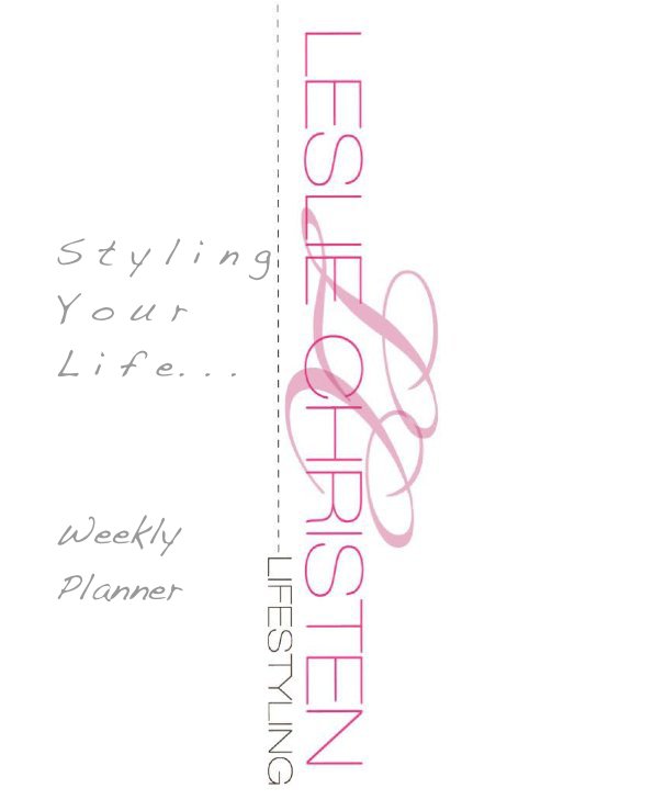 View S t y l i n g Y o u r L i f e. . . Weekly Planner by StylebyLSC