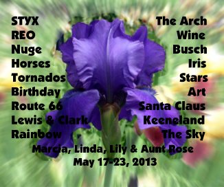 STYX The Arch REO Wine Nuge Busch Horses Iris Tornados Stars Birthday Art Route 66 Santa Claus Lewis & Clark Keeneland Rainbow The Sky Marcia, Linda, Lily & Aunt Rose May 17-23, 2013 book cover