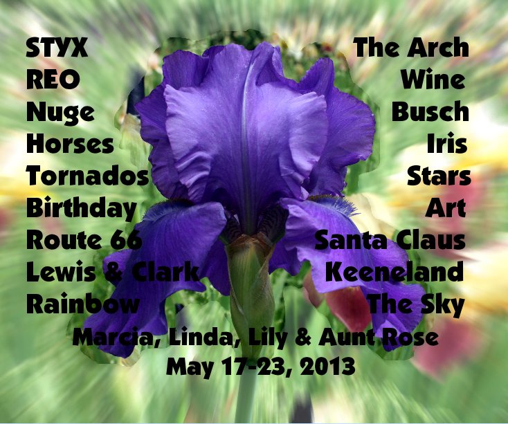 Bekijk STYX The Arch REO Wine Nuge Busch Horses Iris Tornados Stars Birthday Art Route 66 Santa Claus Lewis & Clark Keeneland Rainbow The Sky Marcia, Linda, Lily & Aunt Rose May 17-23, 2013 op Lily Horst