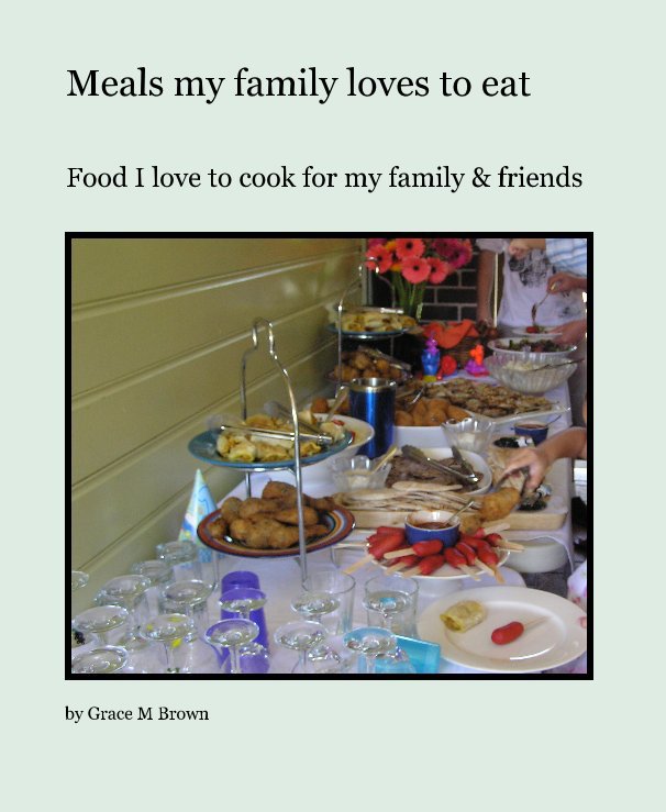 View Meals my family loves to eat by Grace M Brown