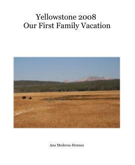Yellowstone 2008 Our First Family Vacation book cover