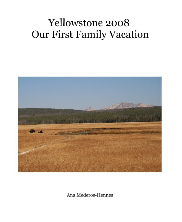 Ver Yellowstone 2008 Our First Family Vacation por Ana Mederos-Hennes