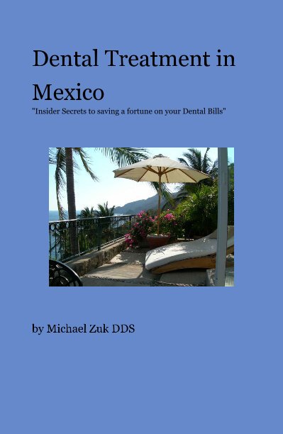 View Dental Treatment in Mexico by Michael Zuk DDS- General Dentist